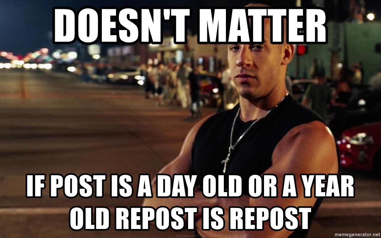 Vin Diesel Badass - doesn't matter  if post is a day old or a year old REPOST is repost