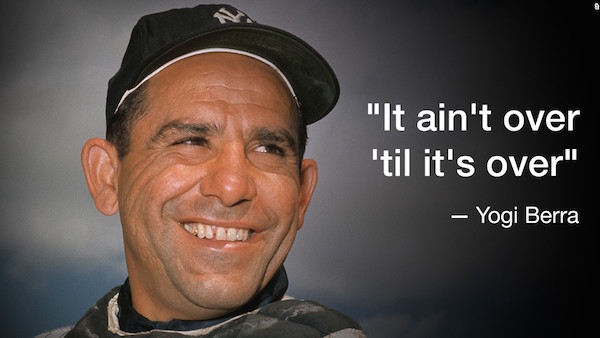 Cartoon - It ain't over till it's over—Yogi Berra